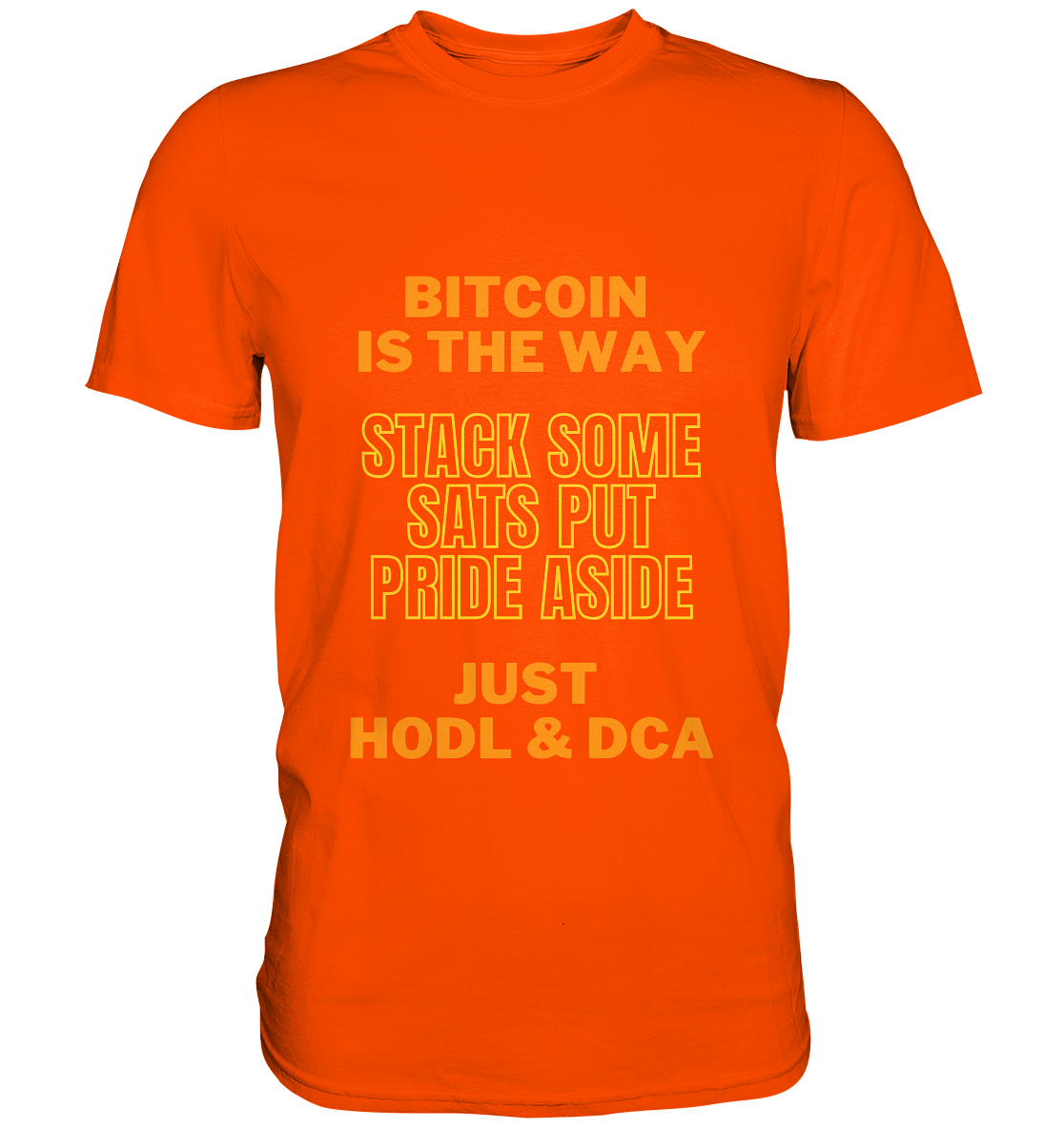 BITCOIN IS THE WAY - STACK SOME SATS PUT PRIDE ASIDE, JUST HODL &  DCA (yellow-orange Version) - Premium Shirt