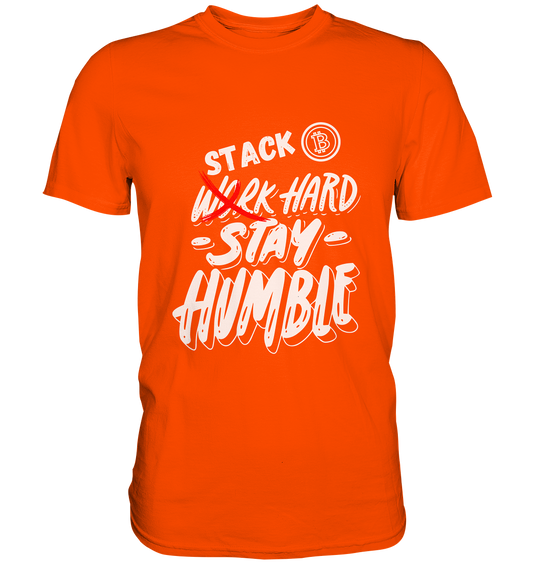 STACK HARD - STAY HUMBLE - Premium Shirt