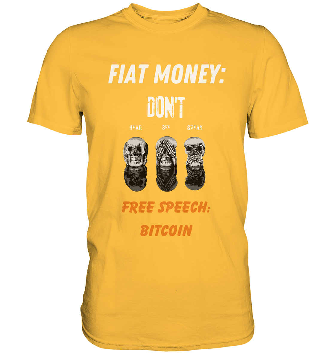 FIAT MONEY: DON´T HEAR, SEE, SPEAK - FREE SPEECH: BITCOIN (orange) - Premium Shirt