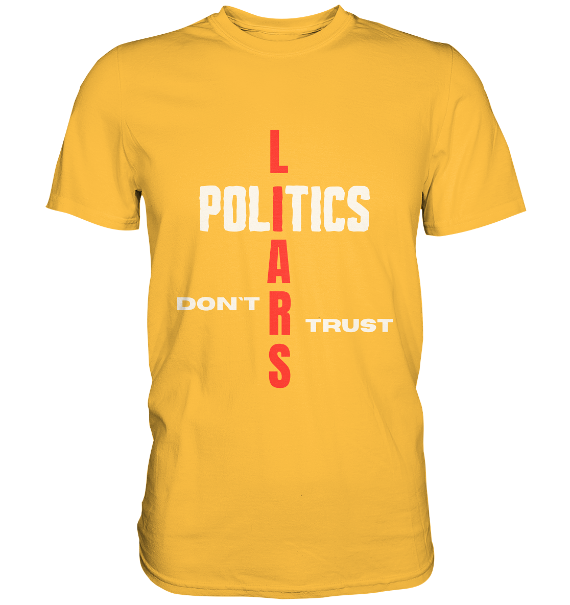 DON`T TRUST POLITICS, LIARS (Version 2) - Premium Shirt