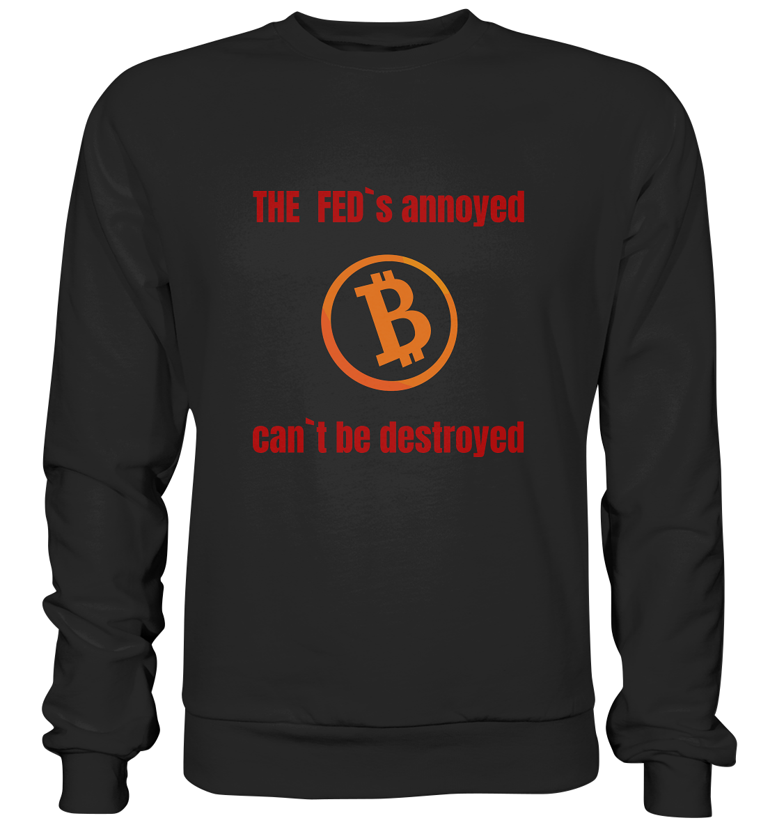 The FEDs annoyed, BTC cant be destroyed (Schrift gerade) - Premium Sweatshirt