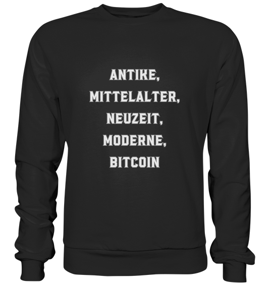 ANTIKE, MITTELALTER, NEUZEIT, MODERNE, BITCOIN - Premium Sweatshirt