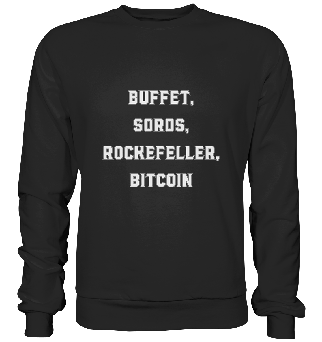 BUFFET,SOROS, ROCKEFELLER, BITCOIN  - Premium Sweatshirt