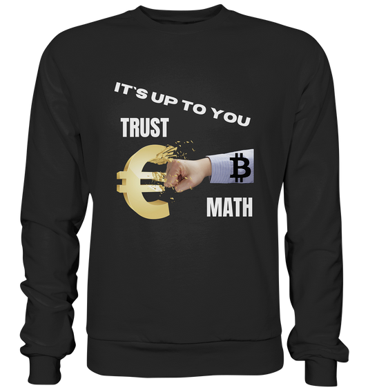 It`s up to you - TRUST or MATH - Premium Sweatshirt