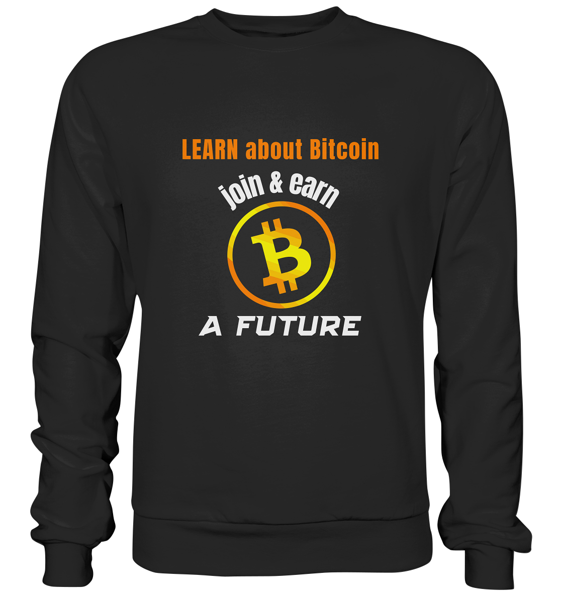 LEARN ABOUT BITCOIN - join & earn - A FUTURE - Premium Sweatshirt