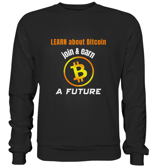 LEARN ABOUT BITCOIN - join & earn - A FUTURE - Premium Sweatshirt