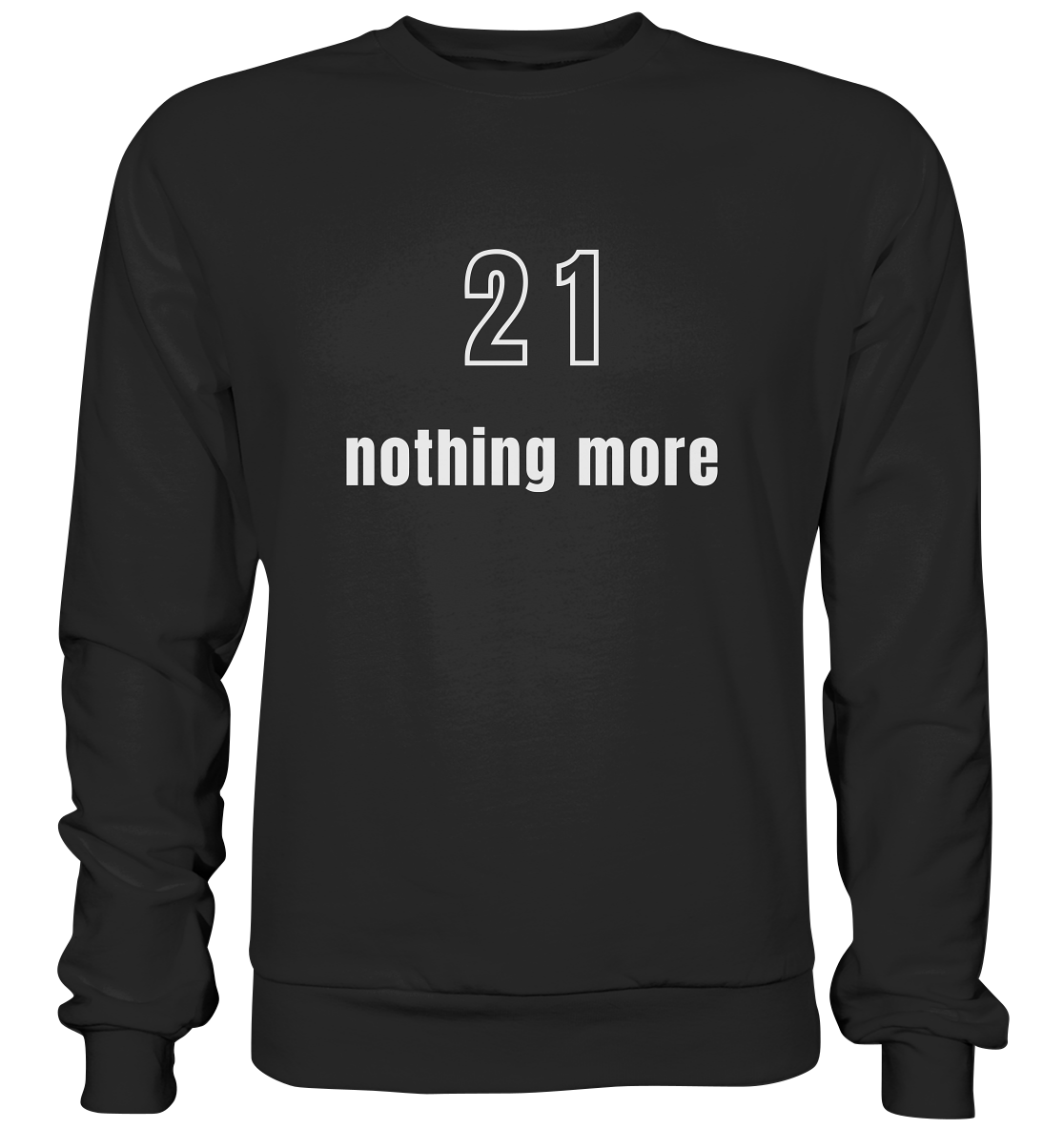 21 - nothing more (Text only) - Premium Sweatshirt