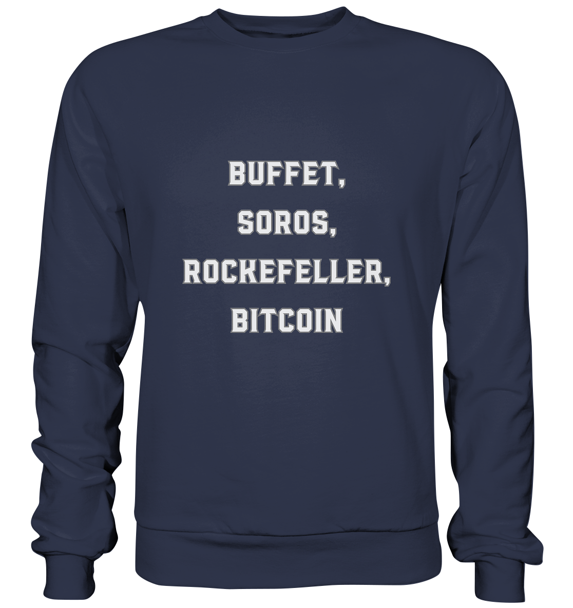 BUFFET,SOROS, ROCKEFELLER, BITCOIN  - Premium Sweatshirt