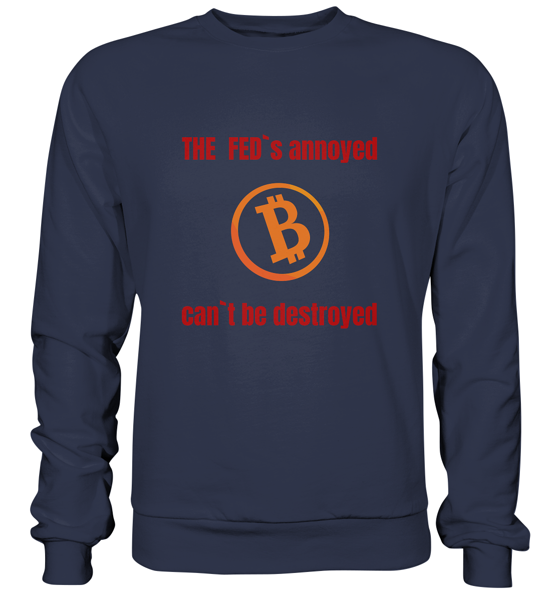 The FEDs annoyed, BTC cant be destroyed (Schrift gerade) - Premium Sweatshirt