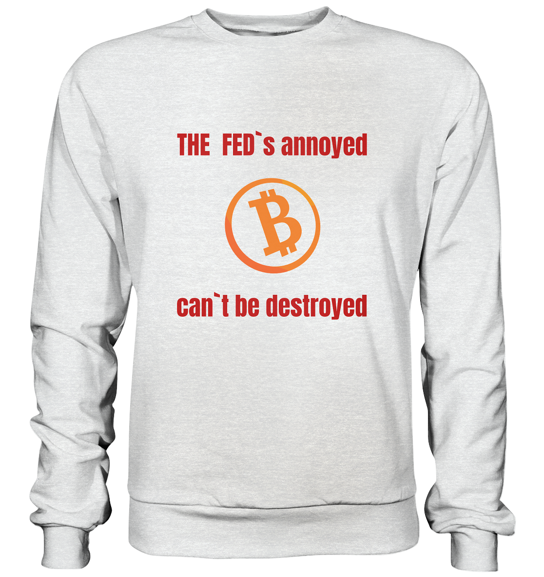 The FEDs annoyed, BTC cant be destroyed (Schrift gerade) - Premium Sweatshirt