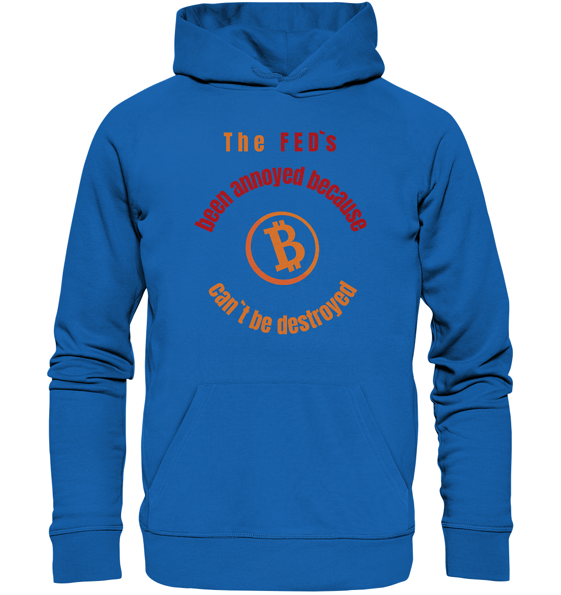 The FEDs been annoyed, BTC cant be destroyed - Premium Unisex Hoodie