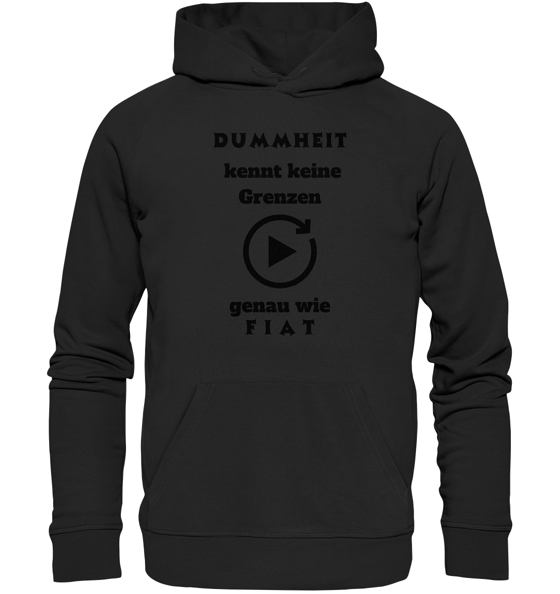 DUMMHEIT KENNT KEINE GRENZEN - GENAU WIE FIAT (PLAYBUTTON UNENDLICH) - Premium Unisex Hoodie