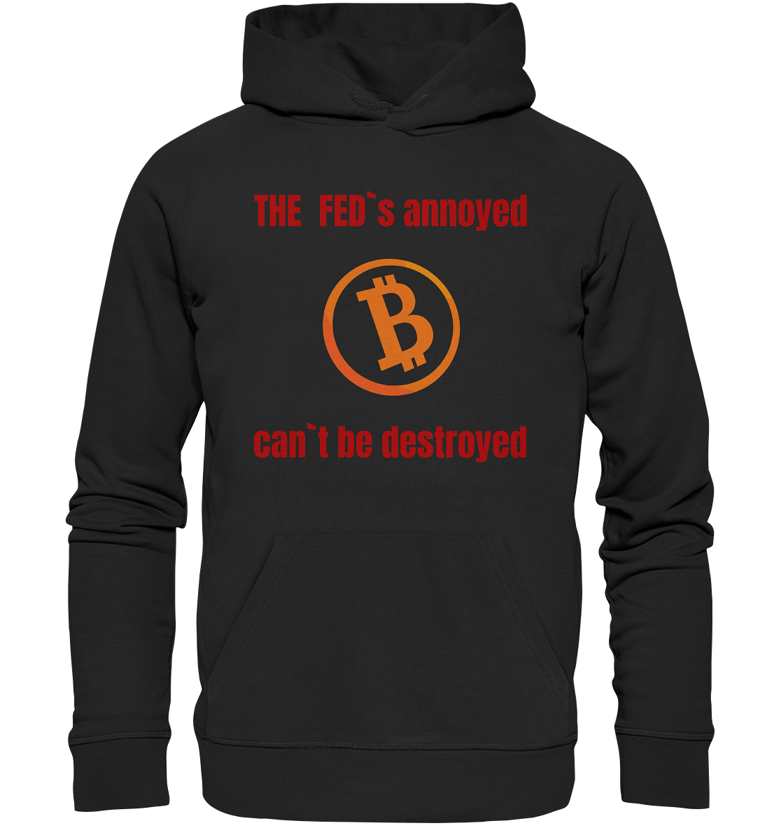 The FEDs annoyed, BTC cant be destroyed (Schrift gerade) - Premium Unisex Hoodie