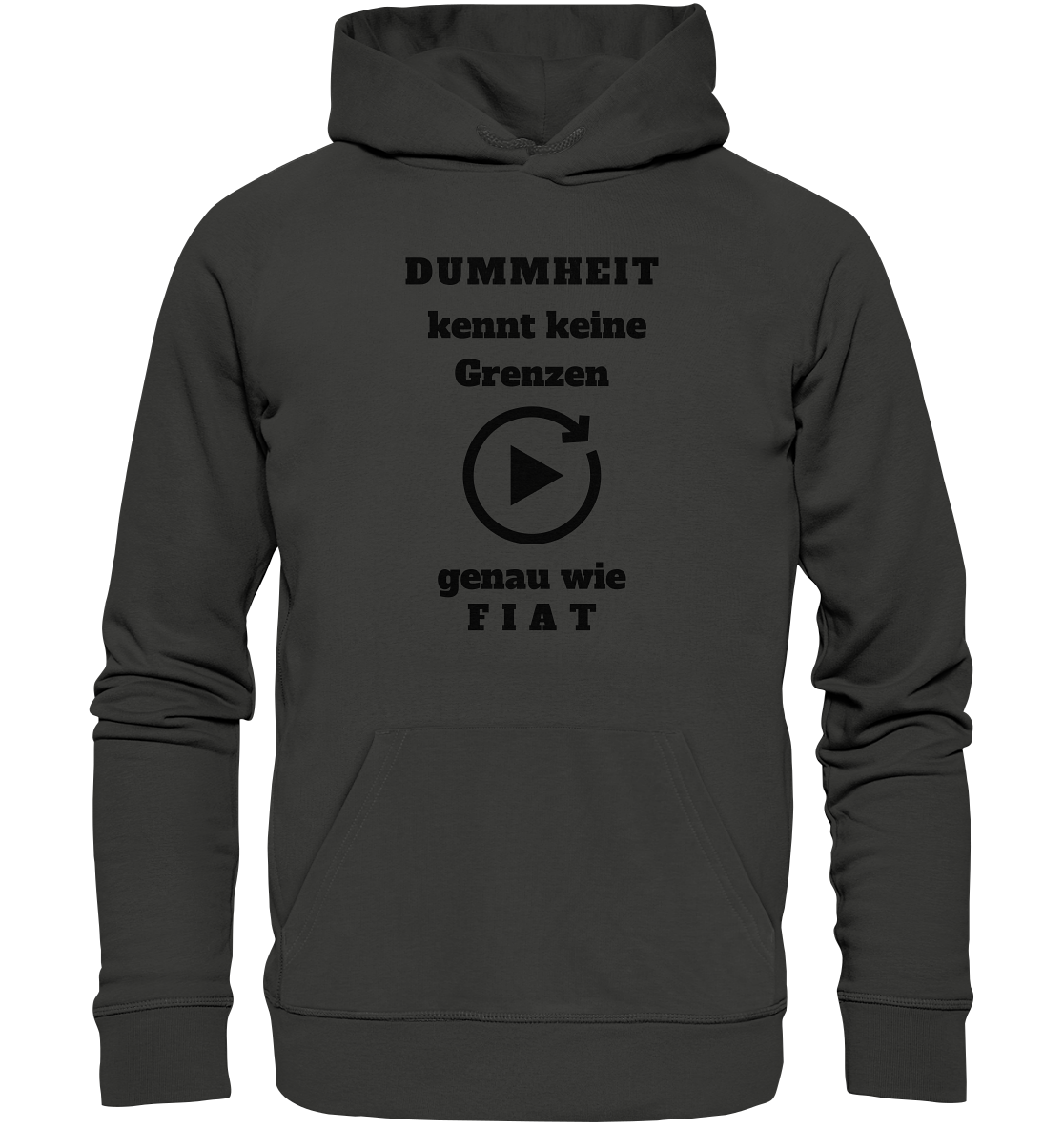 DUMMHEIT KENNT KEINE GRENZEN - GENAU WIE FIAT (einheitliche Schrift) # PLAYBUTTON UNENDLICH - Premium Unisex Hoodie