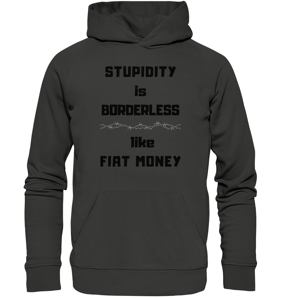 STUPIDITY is BORDERLESS  like FIAT MONEY (Stacheldraht Grafik) - Premium Unisex Hoodie