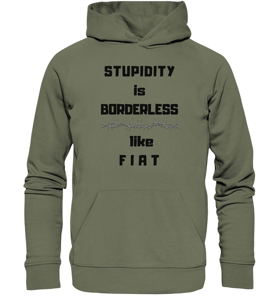 STUPIDITY is BORDERLESS (Stacheldraht Grafik) like F I A T - Premium Unisex Hoodie