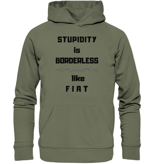 STUPIDITY is BORDERLESS (Stacheldraht Grafik) like F I A T - Premium Unisex Hoodie