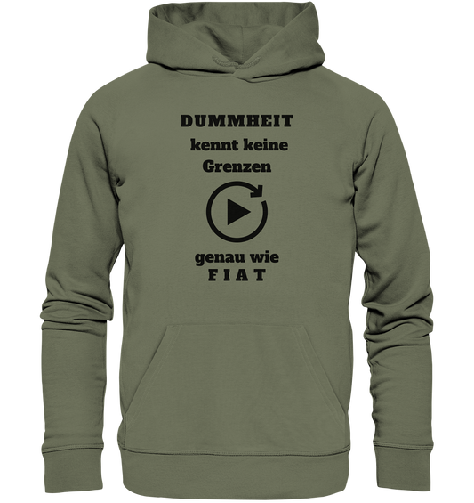 DUMMHEIT KENNT KEINE GRENZEN - GENAU WIE FIAT (einheitliche Schrift) # PLAYBUTTON UNENDLICH - Premium Unisex Hoodie