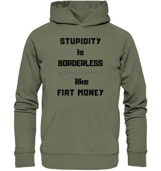 STUPIDITY is BORDERLESS  like FIAT MONEY (Stacheldraht Grafik) - Premium Unisex Hoodie