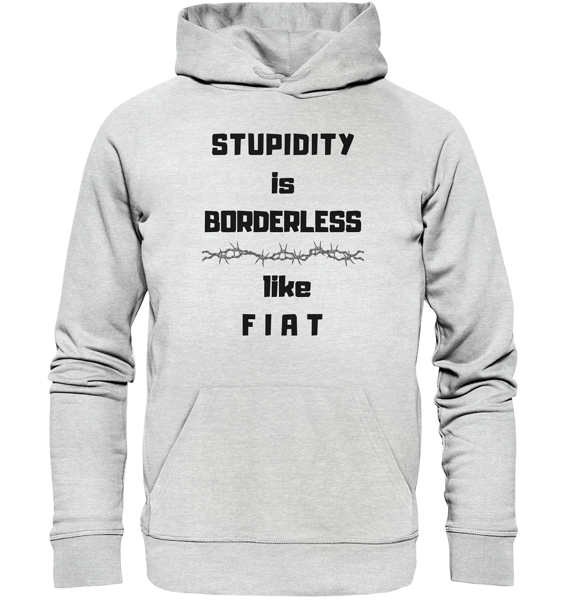 STUPIDITY is BORDERLESS (Stacheldraht Grafik) like F I A T - Premium Unisex Hoodie