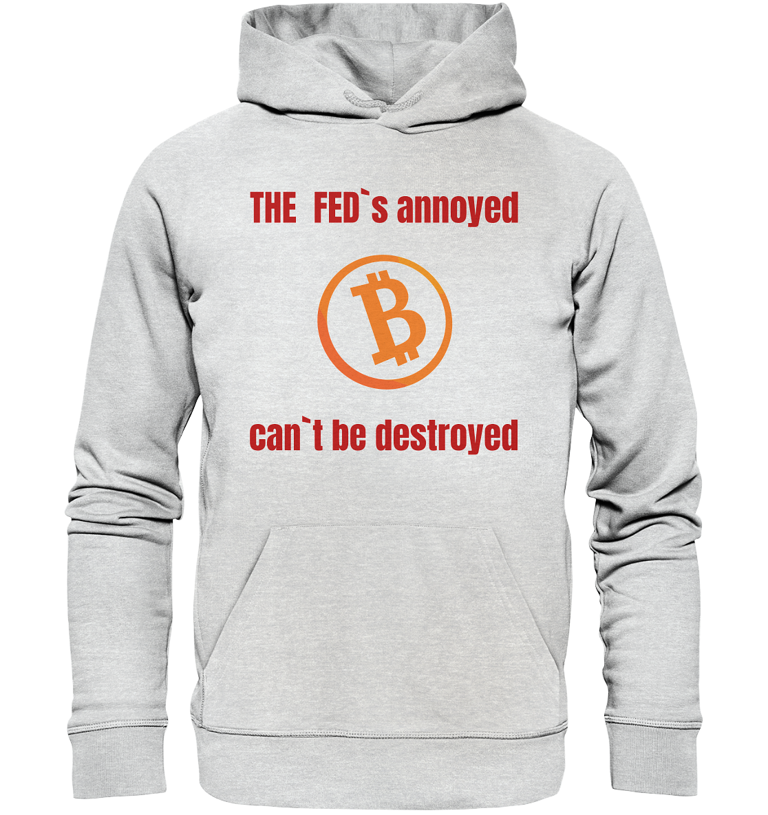 The FEDs annoyed, BTC cant be destroyed (Schrift gerade) - Premium Unisex Hoodie