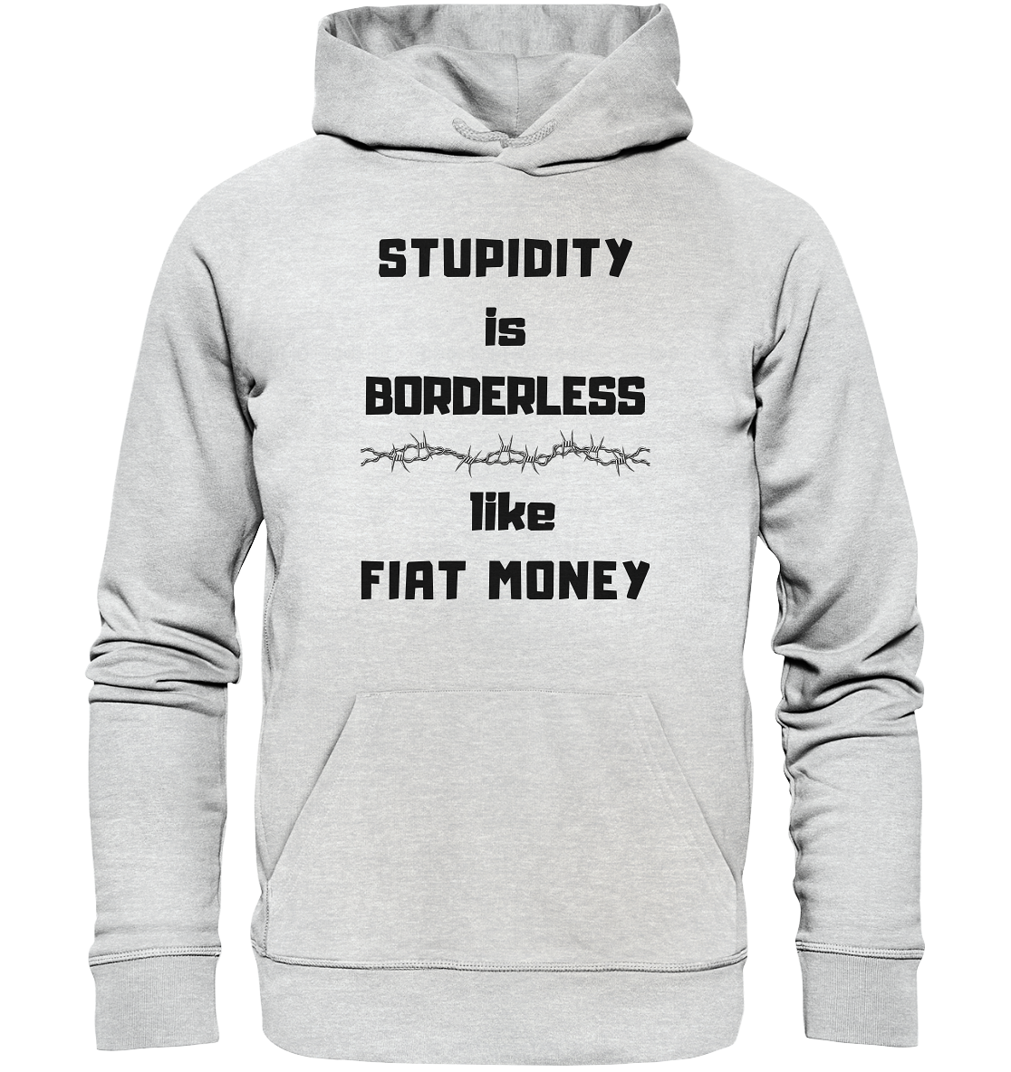 STUPIDITY is BORDERLESS  like FIAT MONEY (Stacheldraht Grafik) - Premium Unisex Hoodie