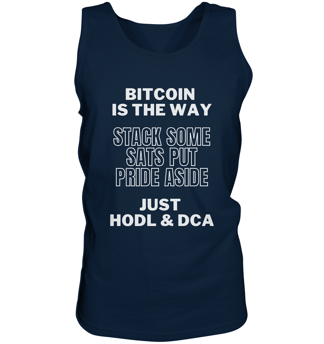 BITCOIN IS THE WAY - STACK SOME SATS PUT PRIDE ASIDE, JUST HODL & DCA - Tank-Top