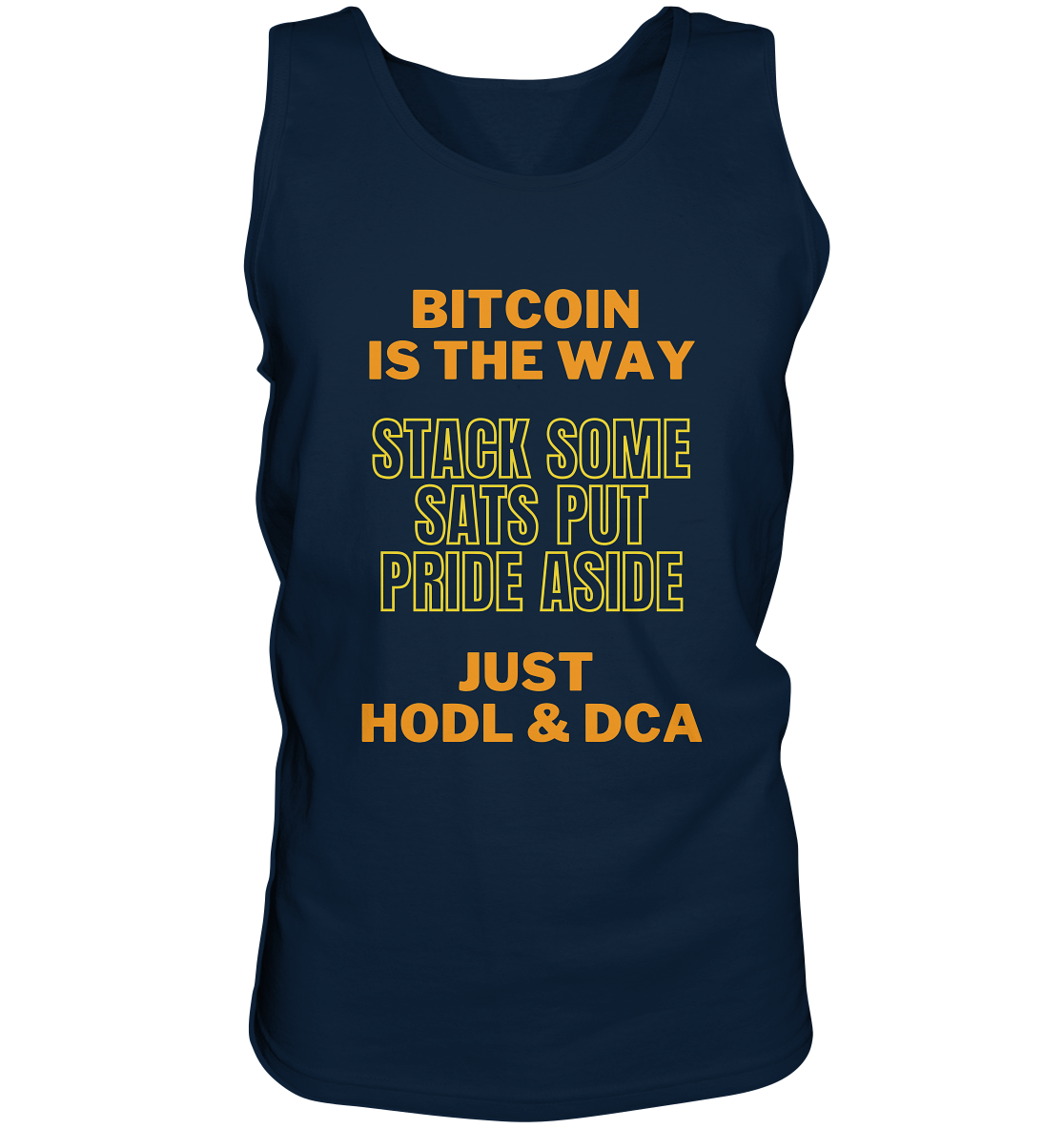 BITCOIN IS THE WAY - STACK SOME SATS PUT PRIDE ASIDE, JUST HODL &  DCA (yellow-orange Version) - Tank-Top