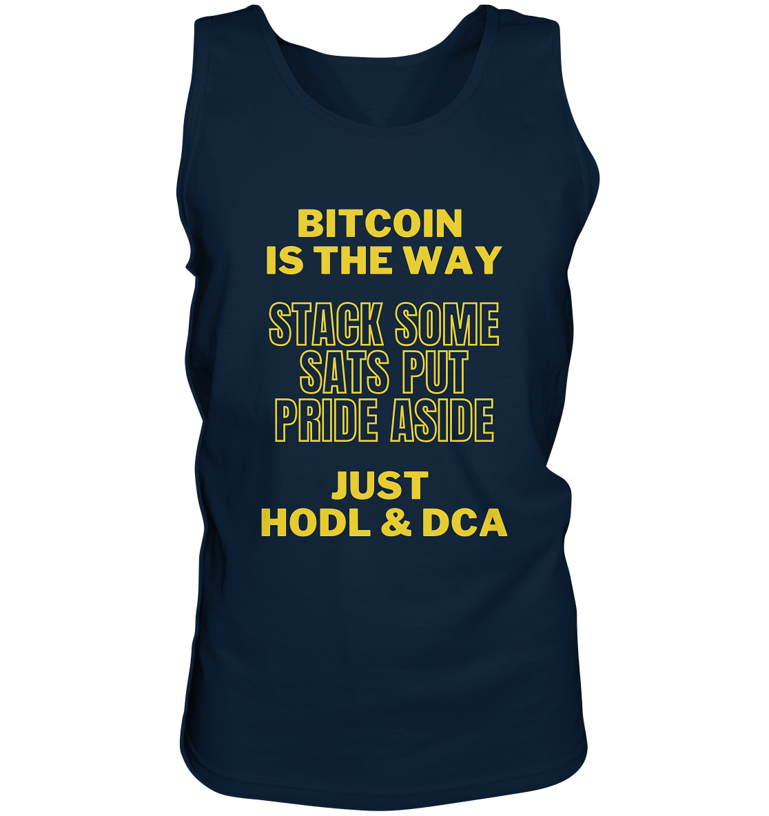 BITCOIN IS THE WAY - STACK SOME SATS PUT PRIDE ASIDE, JUST HODL &  DCA (yellow Version) - Tank-Top