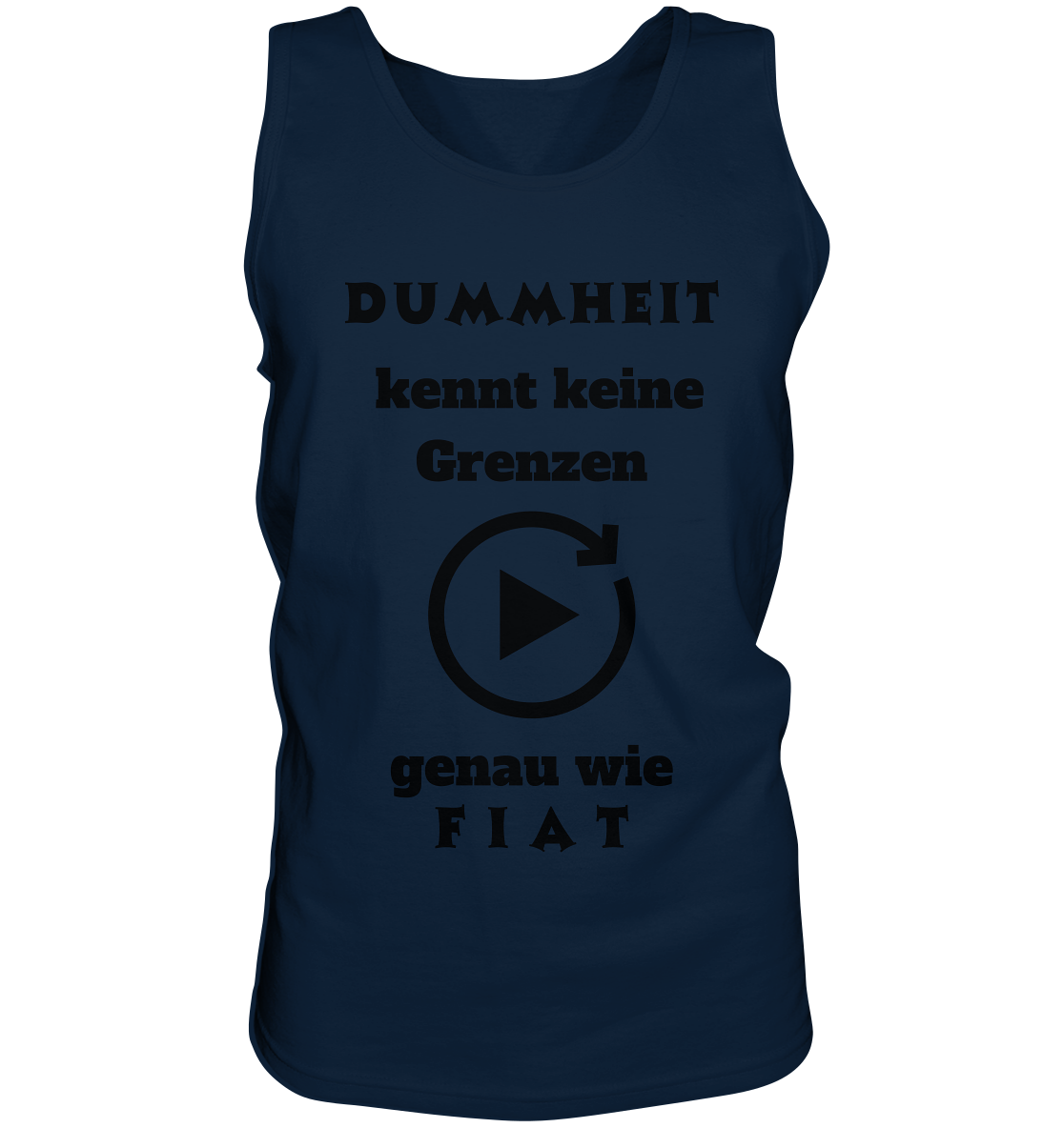 DUMMHEIT KENNT KEINE GRENZEN - GENAU WIE FIAT (PLAYBUTTON UNENDLICH) - Tank-Top