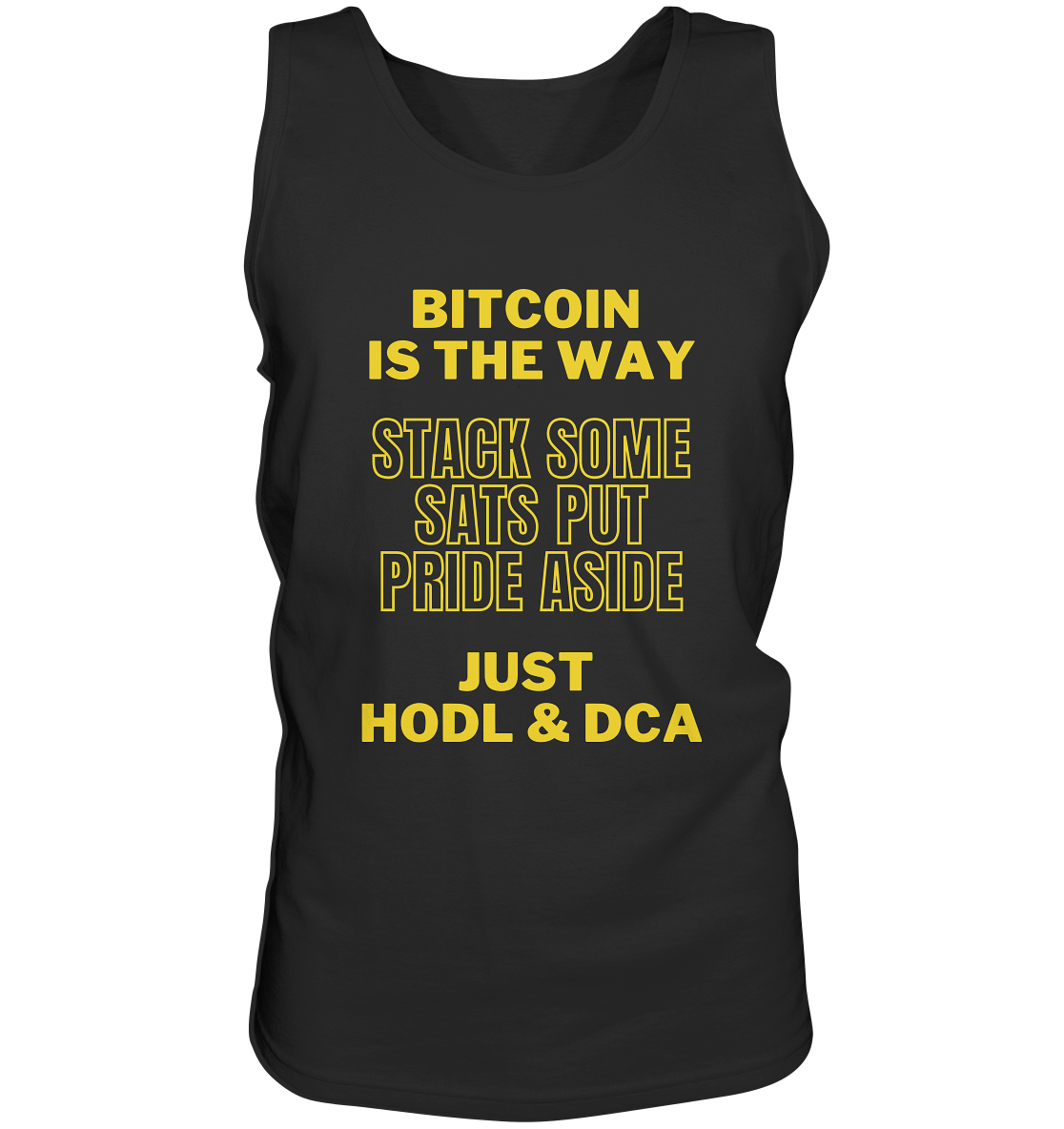 BITCOIN IS THE WAY - STACK SOME SATS PUT PRIDE ASIDE, JUST HODL &  DCA (yellow Version) - Tank-Top