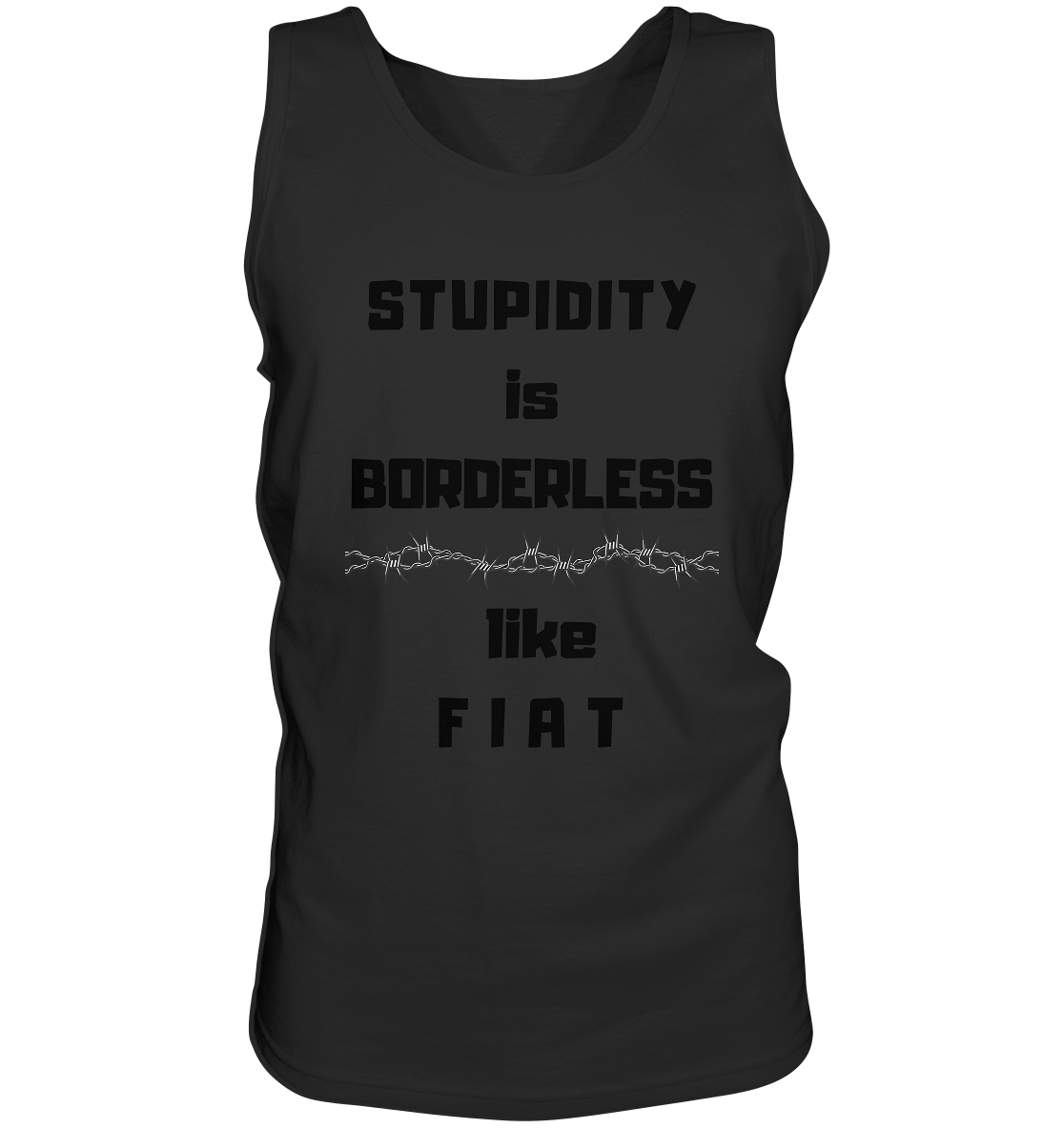 STUPIDITY is BORDERLESS (Stacheldraht Grafik) like F I A T - Tank-Top