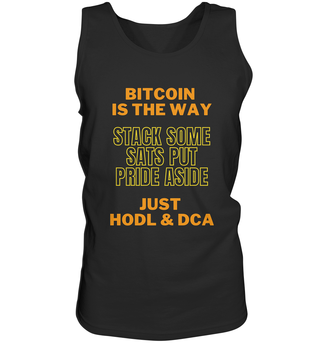 BITCOIN IS THE WAY - STACK SOME SATS PUT PRIDE ASIDE, JUST HODL &  DCA (yellow-orange Version) - Tank-Top