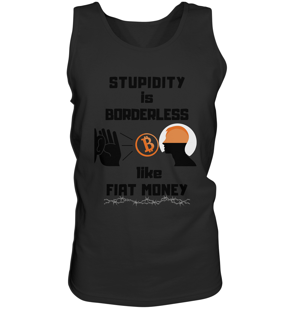 STUPIDITY is BORDERLESS  like FIAT MONEY (Flüstern - BTC - Lauschen Grafik Vers. 2)   - Tank-Top