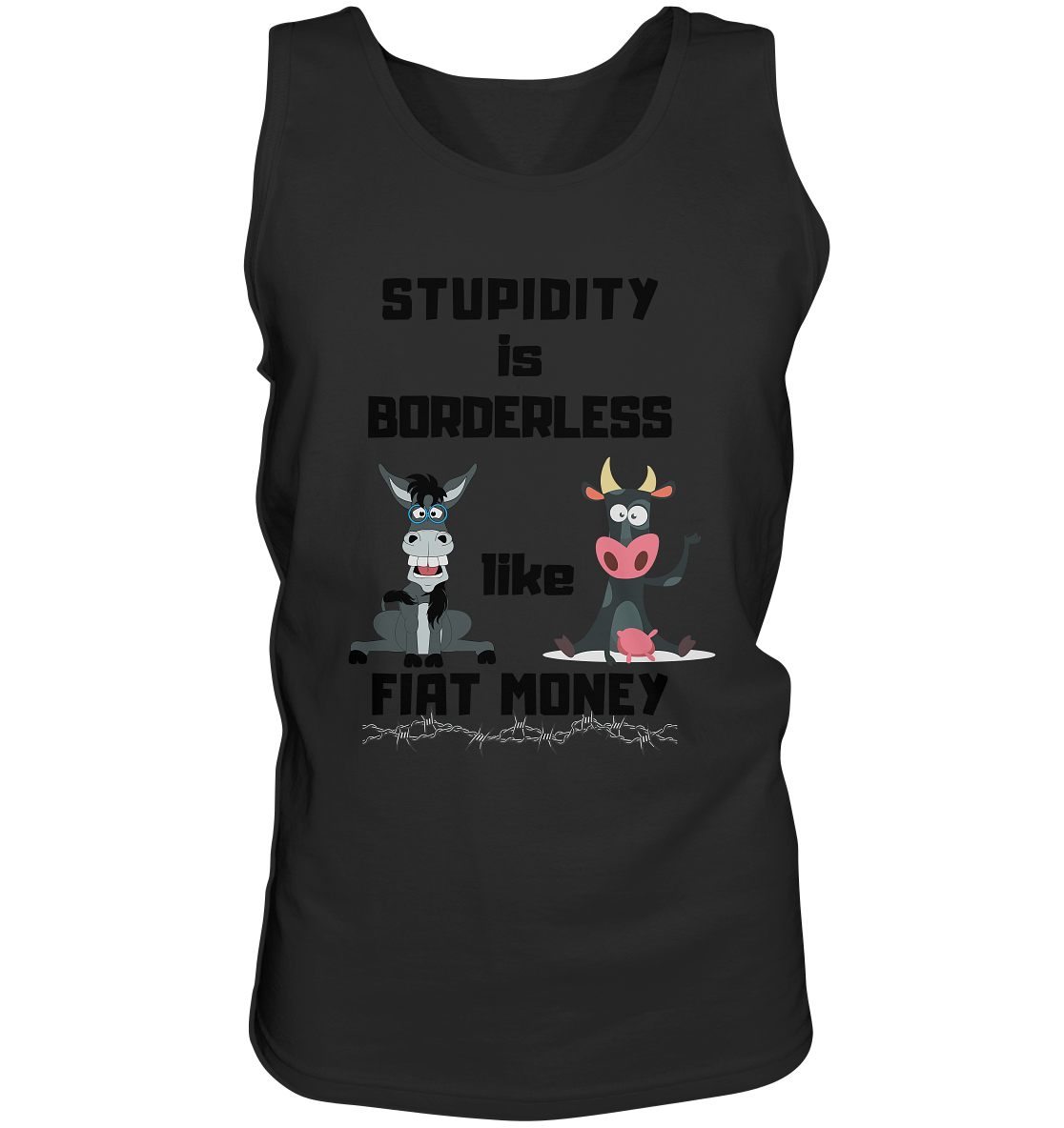 STUPIDITY is BORDERLESS like FIAT MONEY (Esel & Kuh support) - Tank-Top