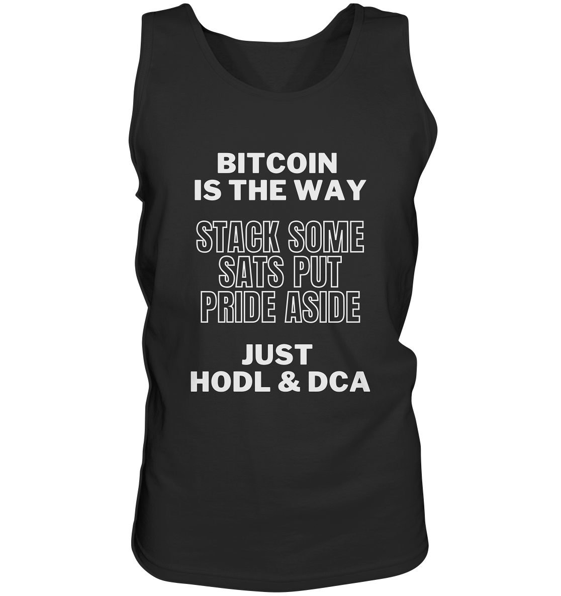 BITCOIN IS THE WAY - STACK SOME SATS PUT PRIDE ASIDE, JUST HODL & DCA - Tank-Top