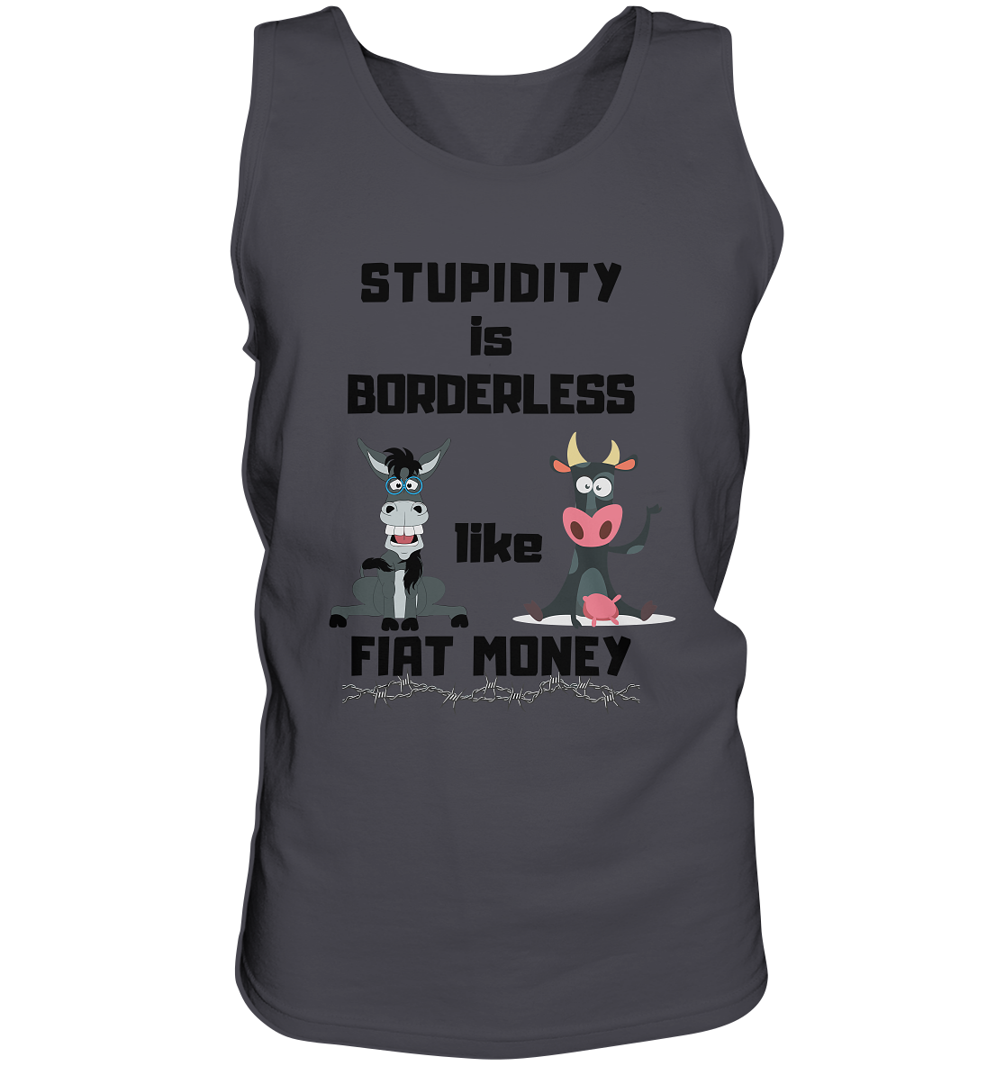 STUPIDITY is BORDERLESS like FIAT MONEY (Esel & Kuh support) - Tank-Top