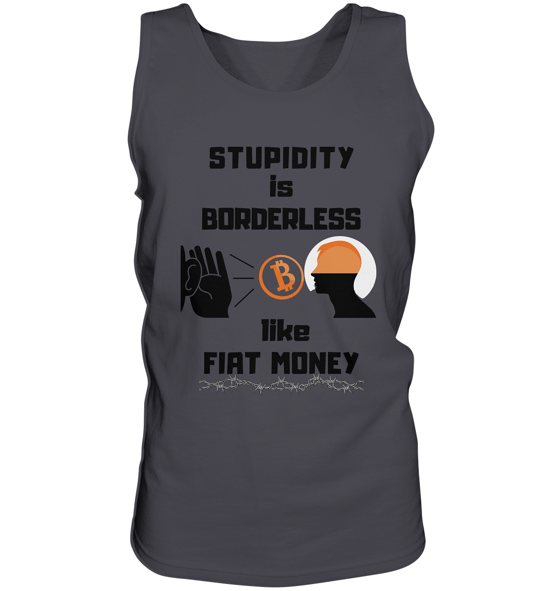 STUPIDITY is BORDERLESS  like FIAT MONEY (Flüstern - BTC - Lauschen Grafik Vers. 2)   - Tank-Top