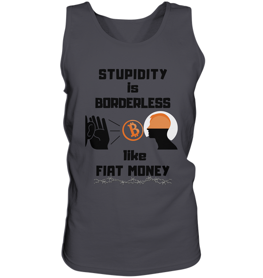 STUPIDITY is BORDERLESS  like FIAT MONEY (Flüstern - BTC - Lauschen Grafik Vers. 2)   - Tank-Top