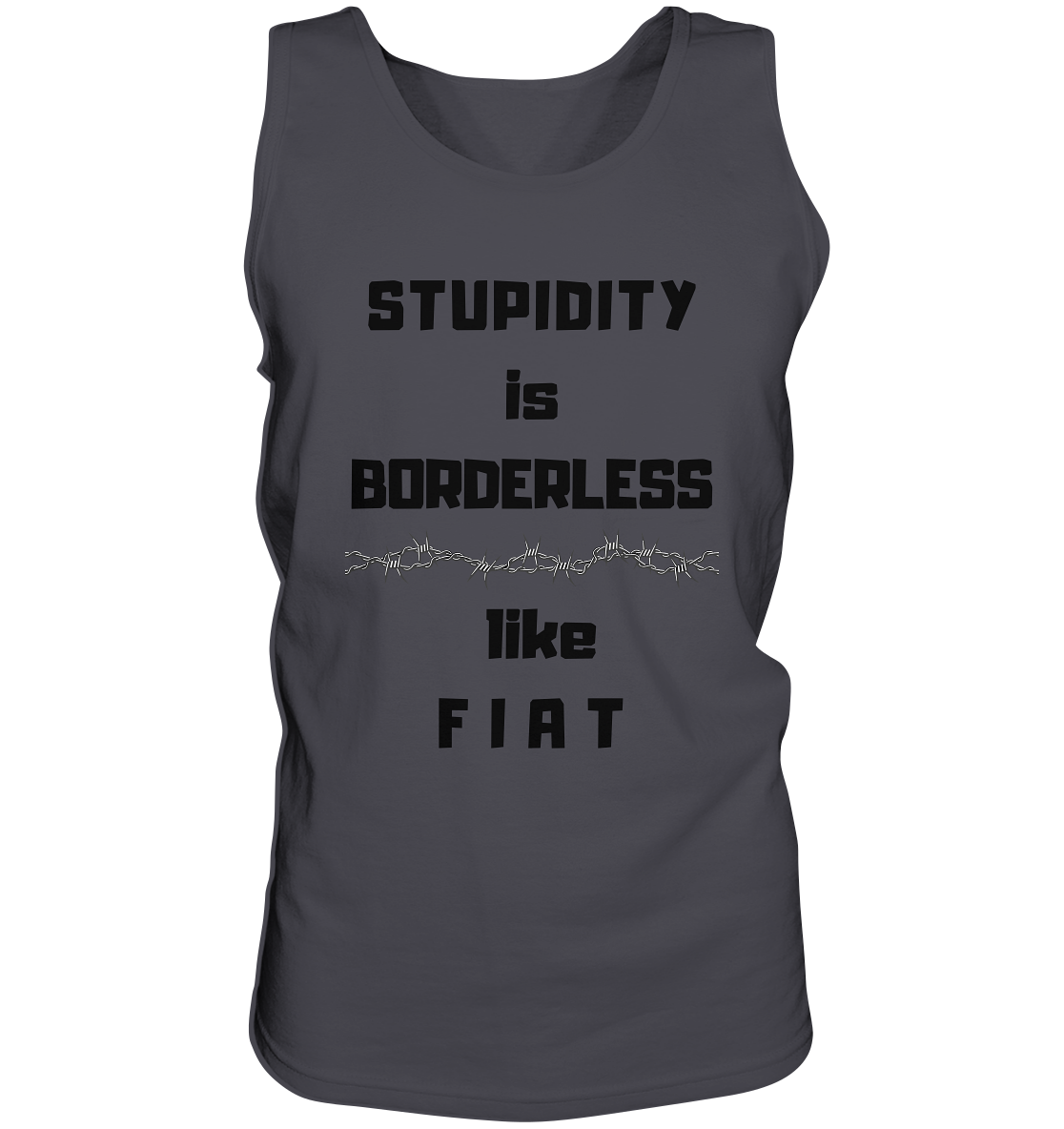 STUPIDITY is BORDERLESS (Stacheldraht Grafik) like F I A T - Tank-Top