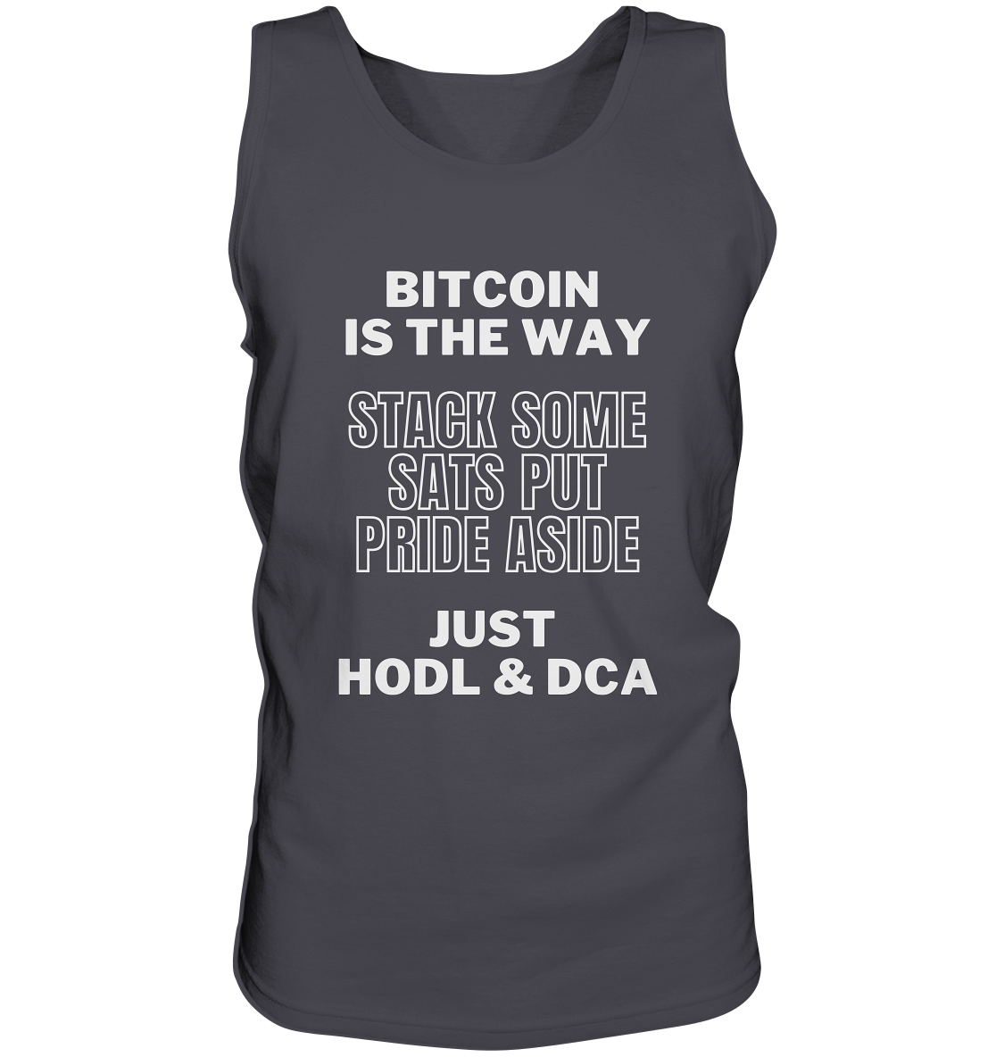 BITCOIN IS THE WAY - STACK SOME SATS PUT PRIDE ASIDE, JUST HODL & DCA - Tank-Top