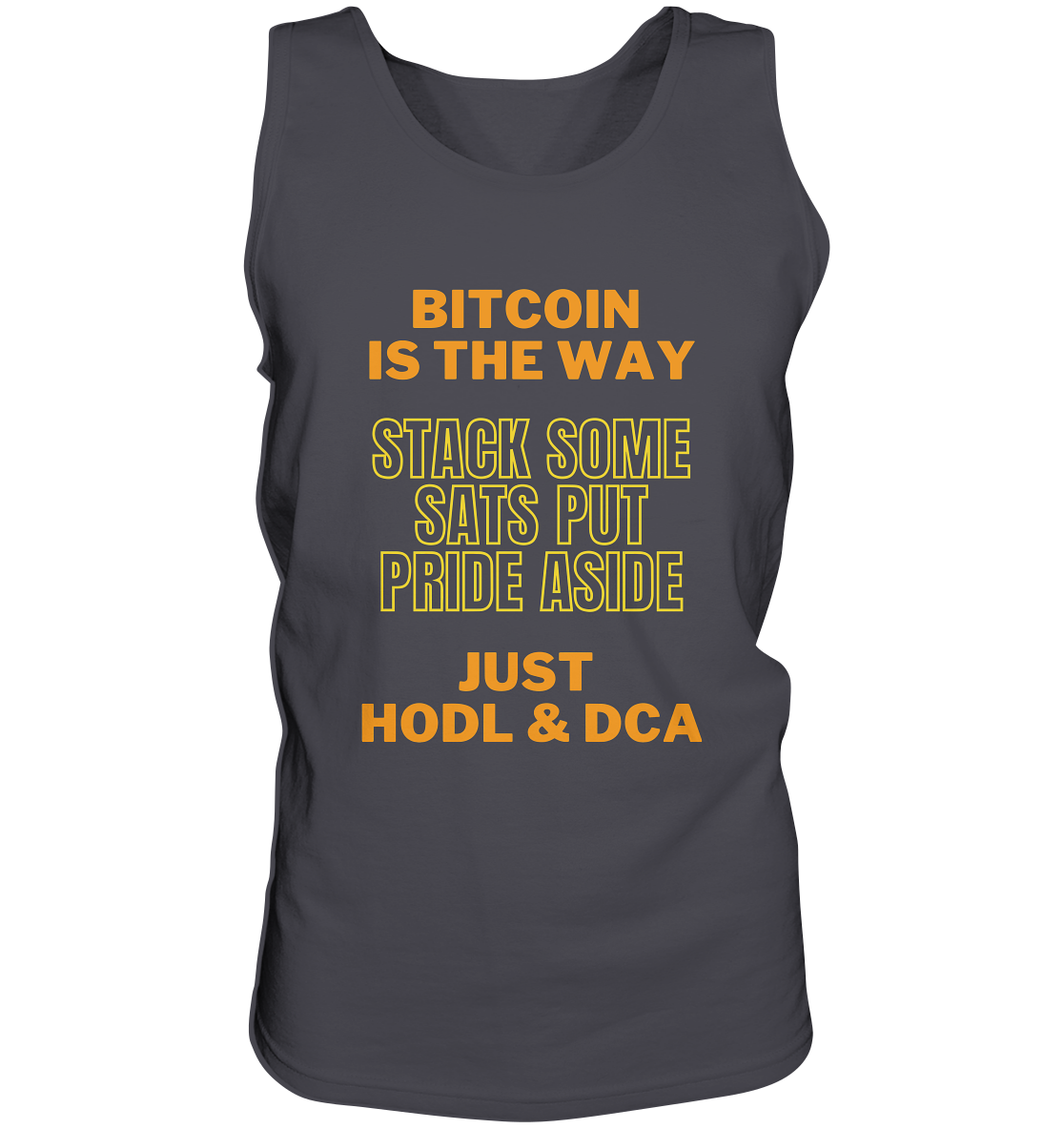 BITCOIN IS THE WAY - STACK SOME SATS PUT PRIDE ASIDE, JUST HODL &  DCA (yellow-orange Version) - Tank-Top