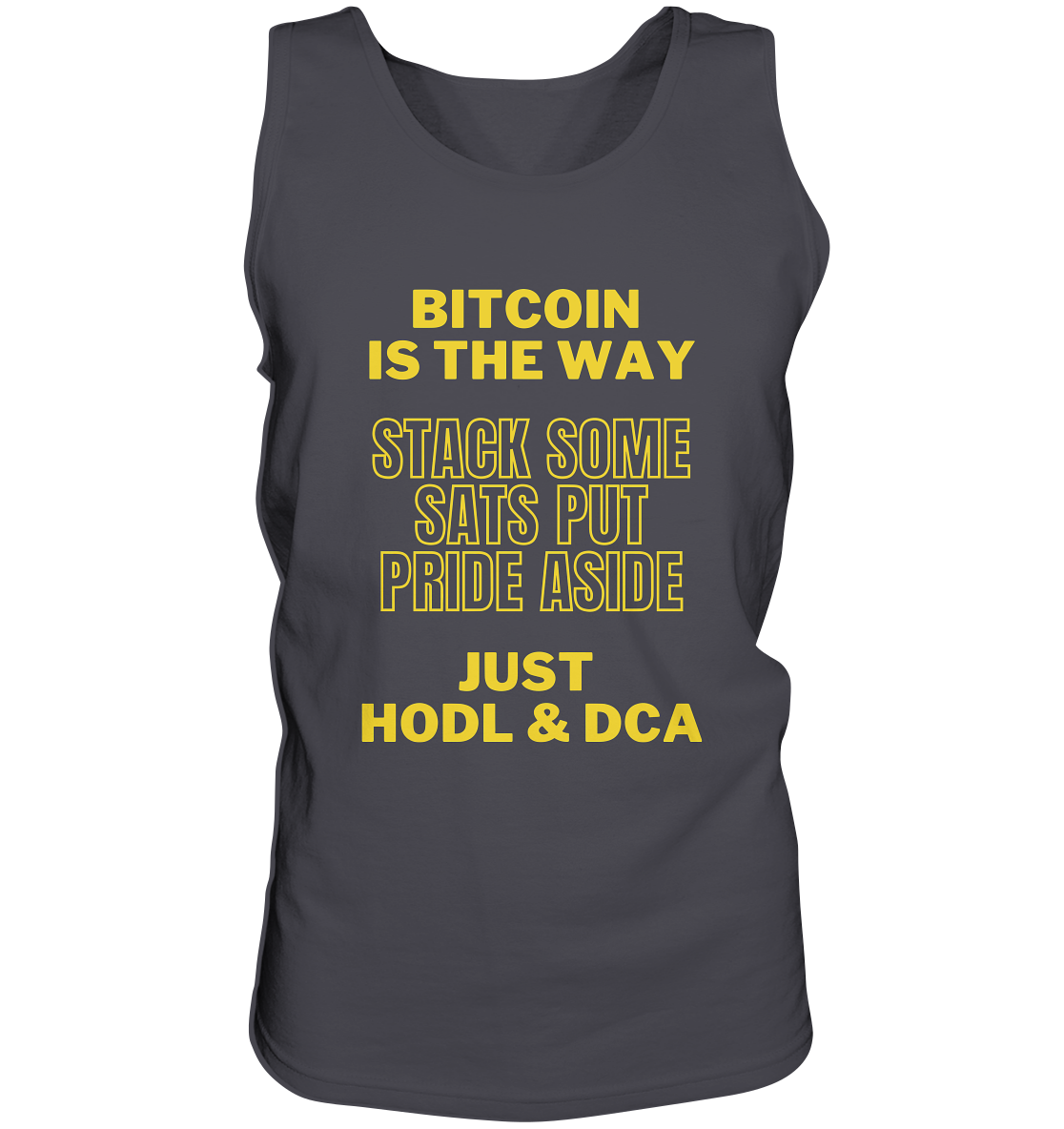 BITCOIN IS THE WAY - STACK SOME SATS PUT PRIDE ASIDE, JUST HODL &  DCA (yellow Version) - Tank-Top