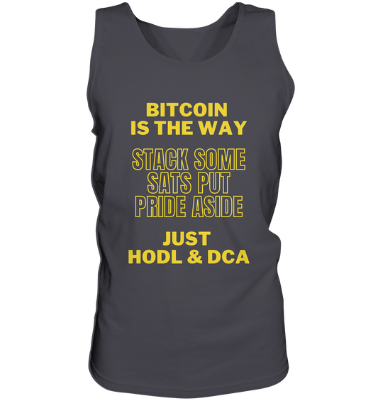 BITCOIN IS THE WAY - STACK SOME SATS PUT PRIDE ASIDE, JUST HODL &  DCA (yellow Version) - Tank-Top