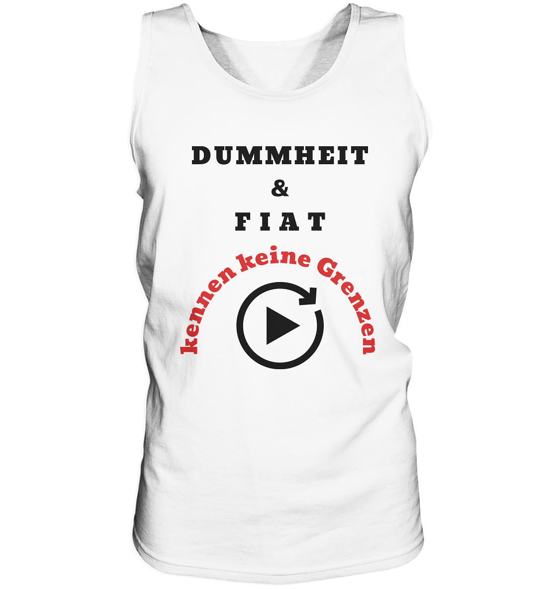 DUMMHEIT & FIAT kennen keine Grenzen (ROT) # PLAYBUTTON UNENDLICH   - Tank-Top