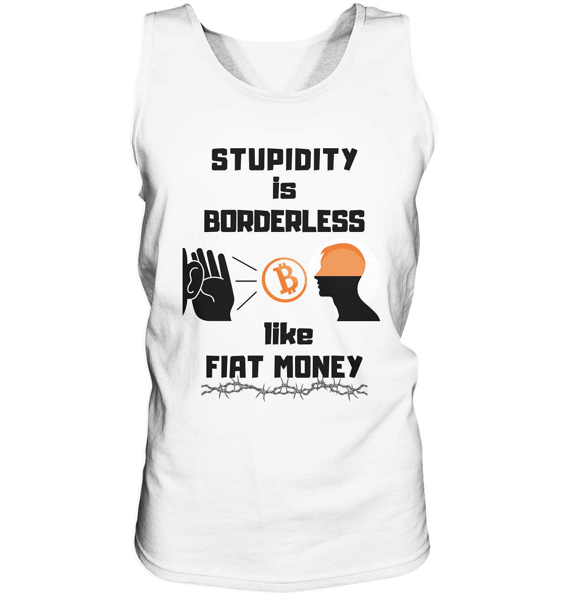 STUPIDITY is BORDERLESS  like FIAT MONEY (Flüstern - BTC - Lauschen Grafik Vers. 2)   - Tank-Top