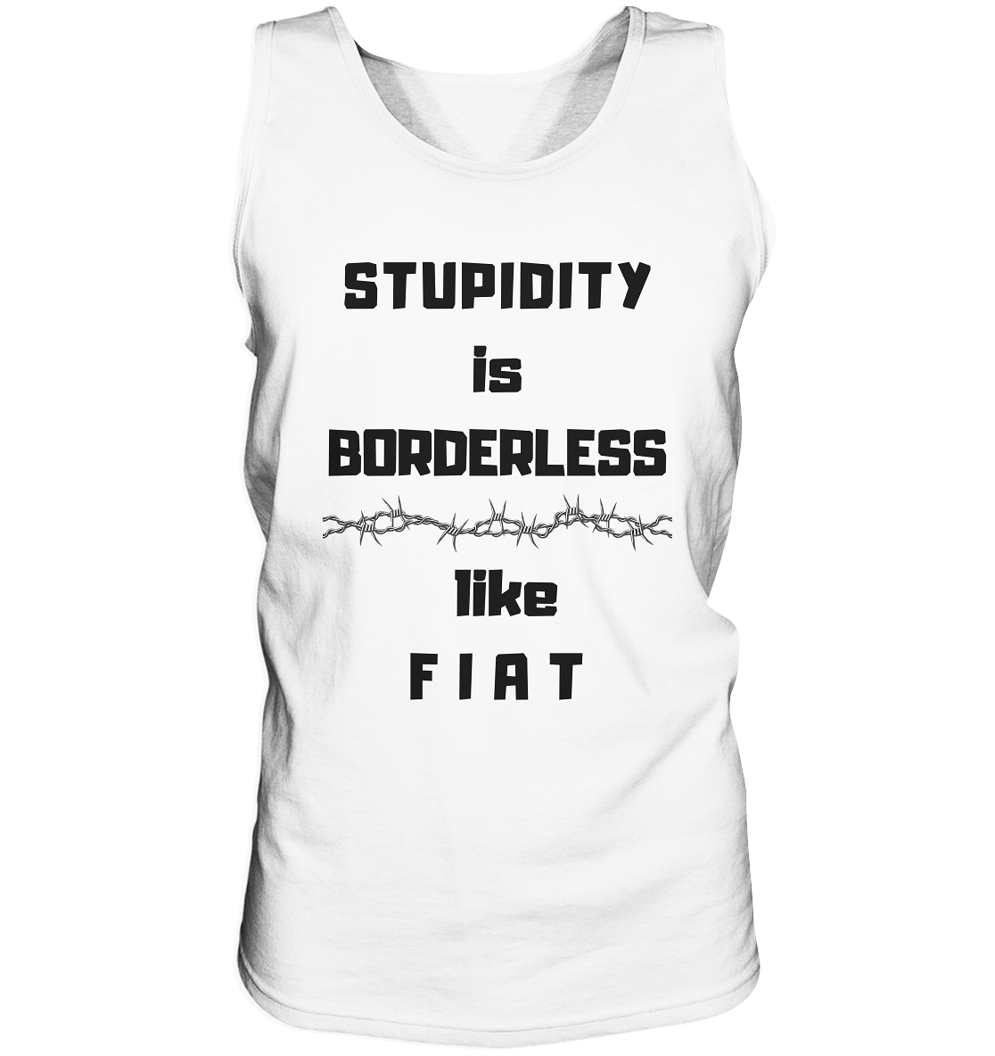 STUPIDITY is BORDERLESS (Stacheldraht Grafik) like F I A T - Tank-Top