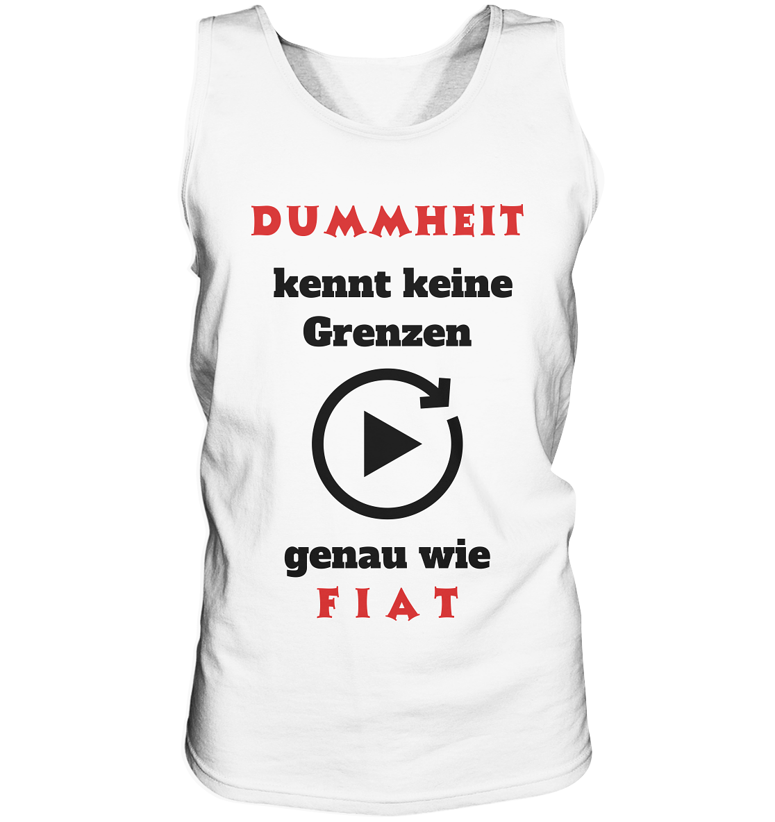 DUMMHEIT (ROT) kennt keine Grenzen - genau wie FIAT (ROT) # PLAYBUTTON UNENDLICH  - Tank-Top