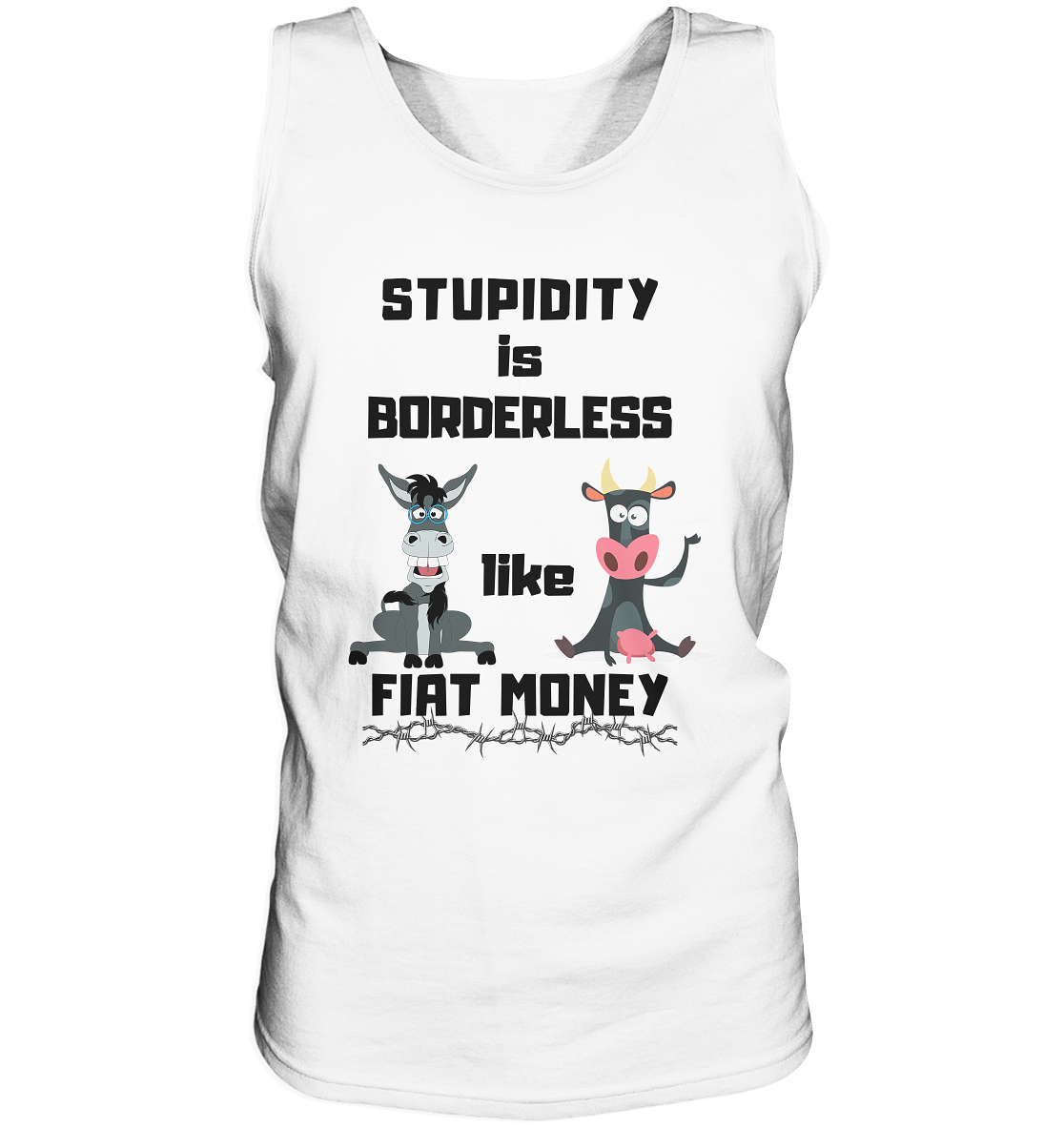 STUPIDITY is BORDERLESS like FIAT MONEY (Esel & Kuh support) - Tank-Top