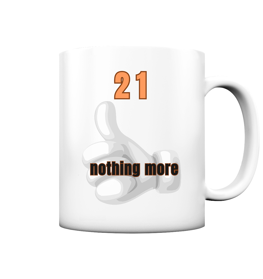 21 - nothing more - thumb up - Tasse matt